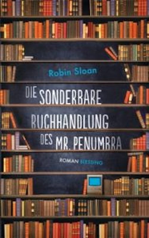 Robin Sloans „Die sonderbare Buchhandlung des Mr. Penumbra“ ist ein wunderbarer Roman über Bücher in Zeiten der Digitalisierung. #Literatur #Lesen #Rezensionen