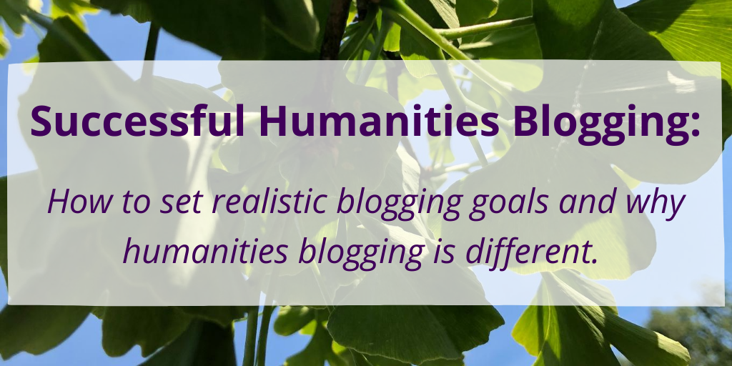 Successful humanities blogging and successful DIY-blogging are not the same thing. For example for your humanities blog, qualitative goals will get you further than numbers. 